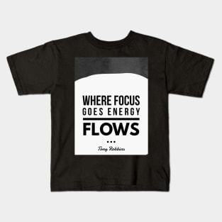 Where focus goes energy flows.- Tony Robbins Kids T-Shirt